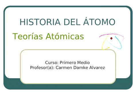 Ppt Curso Primero Medio Profesora Carmen Damke Alvarez Historia Del Átomo Teorías Atómicas