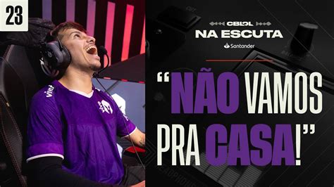 N S N O Vamos Pra Casa Na Escuta Cblol Etapa Playoffs