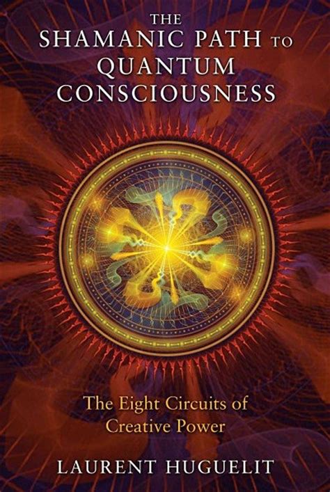 Shamanic Path To Quantum Consciousness The Eight Circuits Of Creative