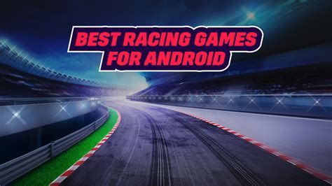 Top 17 Racing Games for Android for the Much-Needed Adrenaline Rush