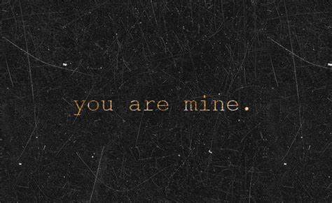 You Are Mine Quotes. QuotesGram