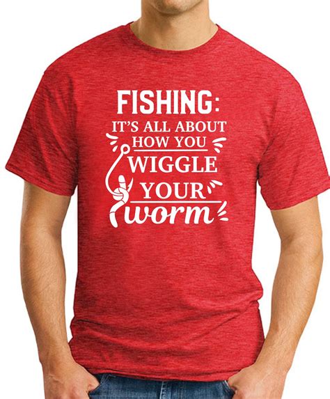 Fishing It S All About How You Wiggle Your Worm T Shirt Geekytees