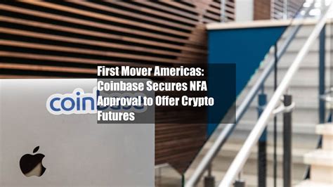 First Mover Americas Coinbase Secures NFA Approval To Offer Crypto