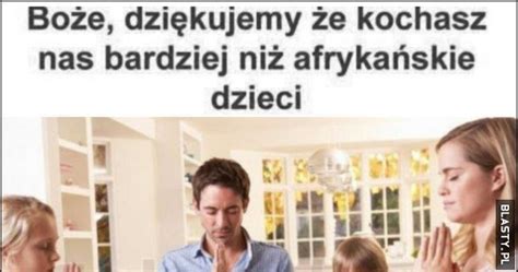 Bo E Dzi Kujemy E Kochasz Nas Bardziej Ni Afryka Skie Dzieci