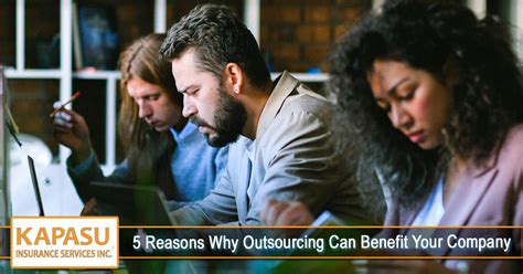 Reasons Why Outsourcing Can Benefit Your Company Kapasu Insurance