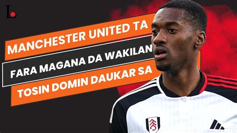 Labarun Wasannin Manchester United Ta Fara Magana Da Wakilan Tosin