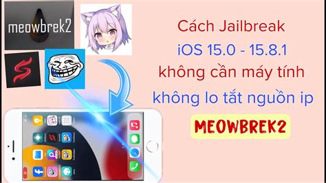 Cách Jailbreak ios 15 0 15 8 1 không cần máy tính không lo tắt nguồn