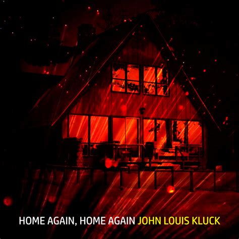 Home Again Home Again John Louis Kluck