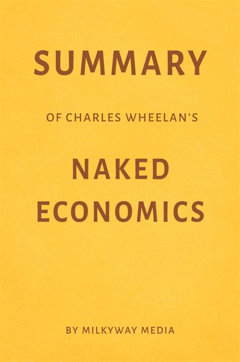 Summary Of Charles Wheelans Naked Economics Ebook Milkyway Media