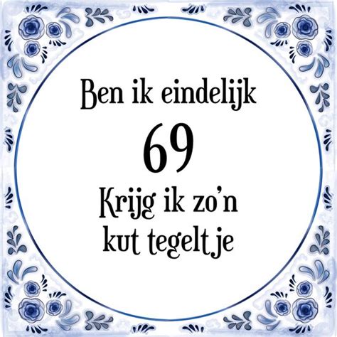 Verjaardag Tegeltje Met Spreuk 69 Jaar Ben Ik Eindelijk 69 Krijg Ik