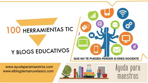 Ayuda Para Maestros Herramientas Tic Y Blogs Educativos Que No Te