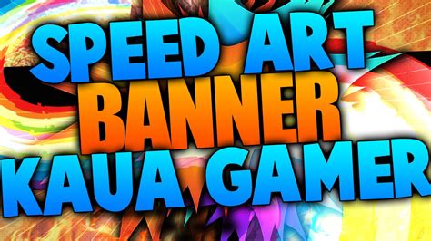 SPEED ART BANNER KAUA GAMER HAGO BANNERS GRATIS YouTube