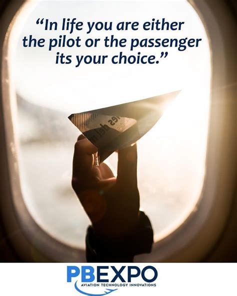 In Life You Are Either The Pilot Or The Passenger Its Your Choice Pilot Quotes Pilot Pilots