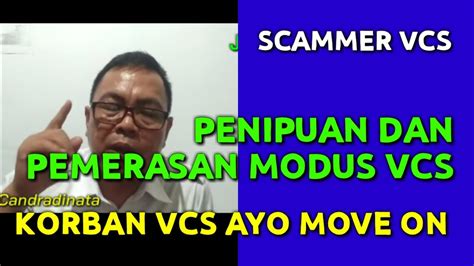 Gak Usah Difikirin Lagi Korban Vcs Harus Segera Move On Pelakunya Sdh Kabur Penipuan Vcs