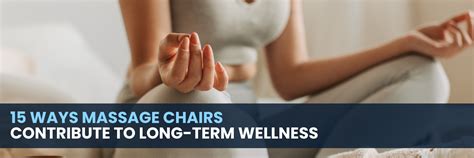 15 Ways Massage Chairs Contribute To Long Term Wellness — The Modern Back