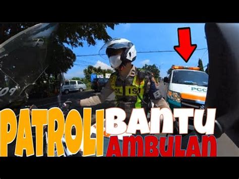 Polisi Patroli Bantu Ambulan Yg Bawa Pasien Rujukan Youtube