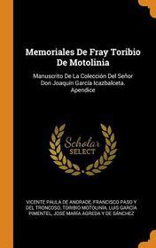 Memoriales De Fray Toribio De Motolinia Manuscrito De La Colecci N Del