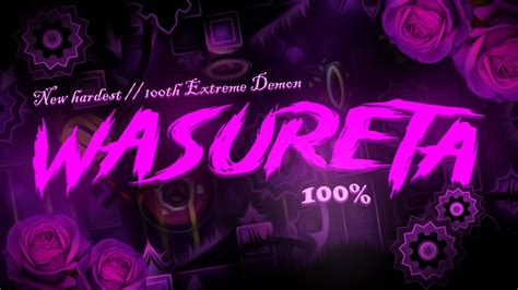 100 EXTREME DEMONS NEW HARDEST Wasureta 100 By Helpegasus More