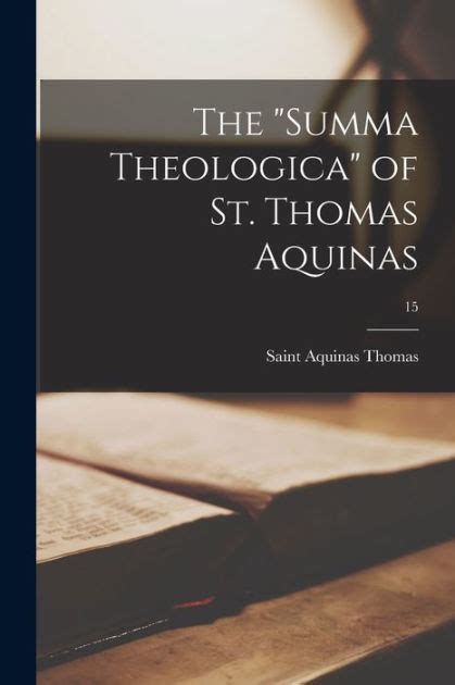 The Summa Theologica Of St Thomas Aquinas 15 By Aquinas Saint 1225