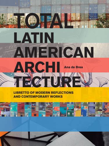 Total Latin American Architecture: Libretto of Modern Reflections ...