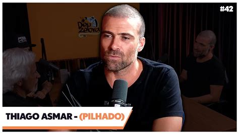 THIAGO ASMAR PILHADO EP 42 YouTube