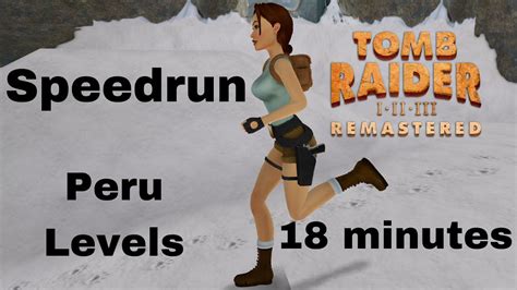 Tomb Raider Remastered Speedrun Peru Levels Youtube