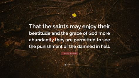 Thomas Aquinas Quote “that The Saints May Enjoy Their Beatitude And The Grace Of God More