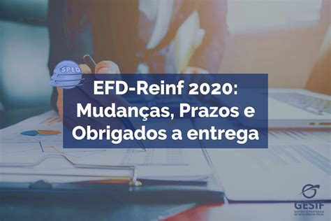 Efd Reinf Mudan As Prazos E Obrigados A Entrega Gesif