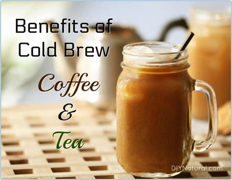 Cold Brew Benefits: Learn About the Benefits of Cold Brew Coffee and Tea