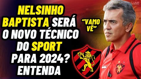 Novo T Cnico Do Sport Nelsinho Baptista Est De Volta Ao Brasil E