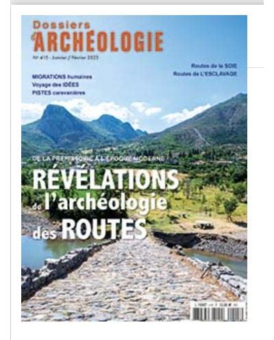 Dossiers d Archéologie N415 Archéologie des routes jan fev 2023