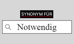 Notwendig - Synonyme | Synonyme für "notwendig"