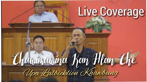 Upa Lalbieklien Khawbung Chawimawina Kan Hlan Che Live Coverage