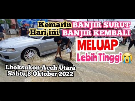 Sempat Surut Dihari Ke Banjir Kembali Meluap Lebih Tinggi Dihari Ke