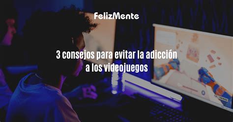 3 Consejos Para Evitar La Adicción A Los Videojuegos