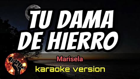 Tu Dama De Hierro Marisela Karaoke Version Youtube