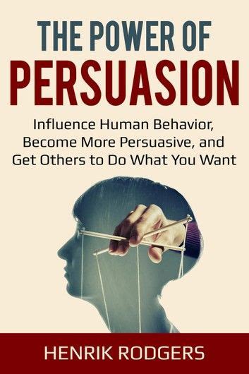 The Power Of Persuasion In 2020 Persuasion Motivational Books Human