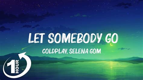 Loop Hour Coldplay Selena Gomez Let Somebody Go Lyrics Youtube