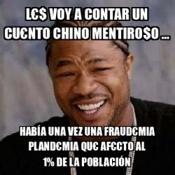 Meme Yo Dawg L Voy A Contar Un Cunto Chino Mentiro O Hab A Una