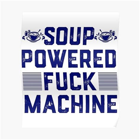Soup Powered Fuck Machine Trending Soup Powered Poster For Sale By Bilaleljayi Redbubble