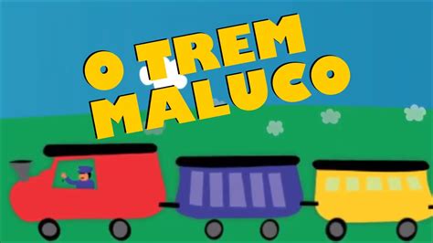 O Trem Maluco As Melhores Cantigas Infantis Youtube