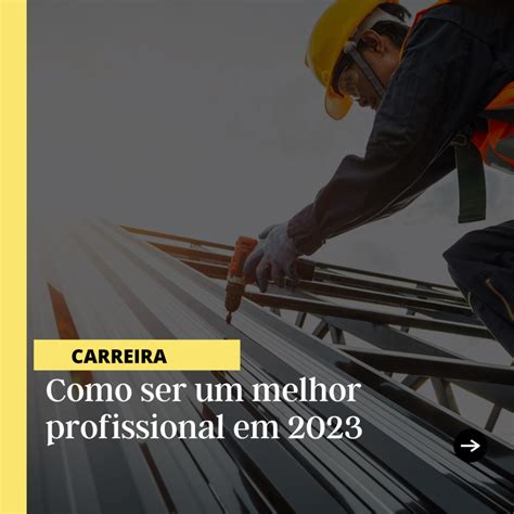 Como ser um melhor profissional em 2023 Sindicato Construção Civil de