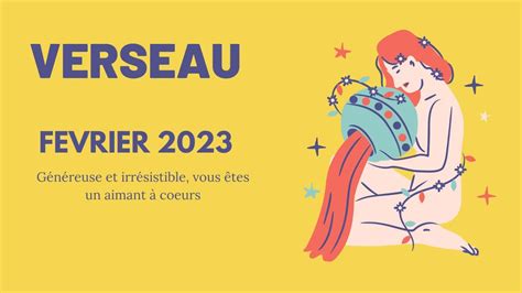 Février 2023 Verseau Généreuse et irrésistible vous êtes un aimant