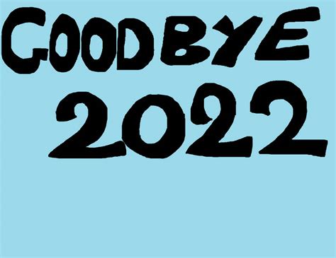 GoodBye 2022 by Twidash654738 on DeviantArt