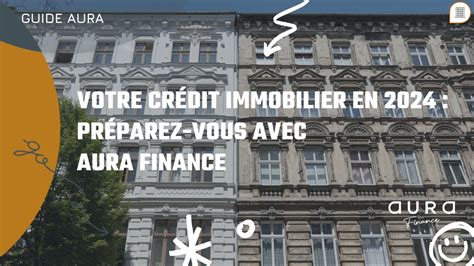 Votre Crédit Immobilier en 2024 Préparez vous avec Aura Finance