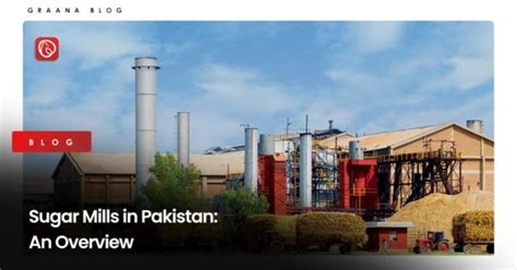 Sugar Mills In Pakistan An Overview Graana