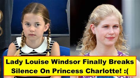 Omg Shocking Lady Louise Windsor Finally Breaks Silence On Princess Charlotte For New Royal