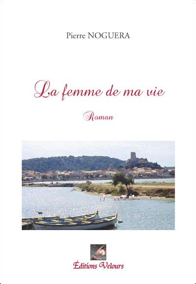 La femme de ma vie broché Pierre Noguera Achat Livre fnac