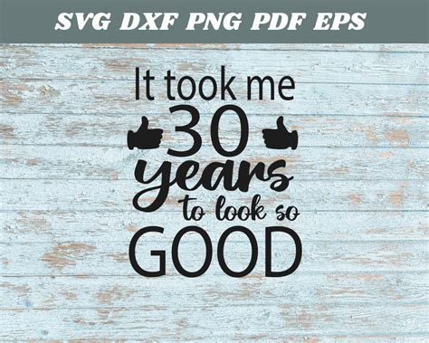 It Took Me Years To Look So Good Svg Funny Birthday Svg Etsy