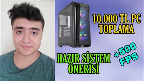 10000 TL PC TOPLAMA BİLGİSAYAR TOPLAMA 10 K HAZIR SİSTEM ÖNERİSİ